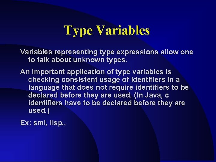 Type Variables representing type expressions allow one to talk about unknown types. An important