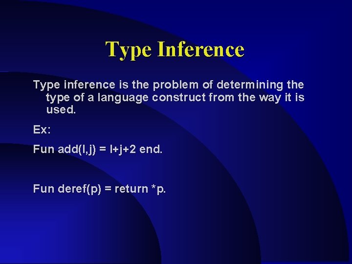 Type Inference Type inference is the problem of determining the type of a language