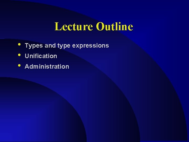 Lecture Outline • • • Types and type expressions Unification Administration 
