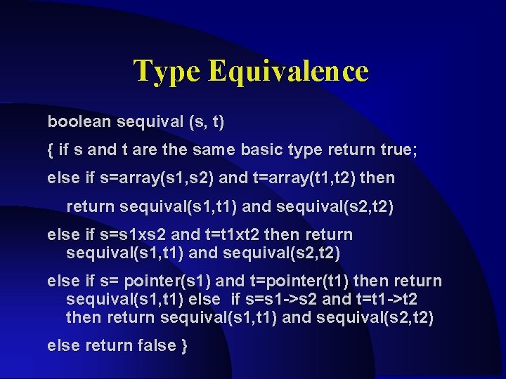 Type Equivalence boolean sequival (s, t) { if s and t are the same