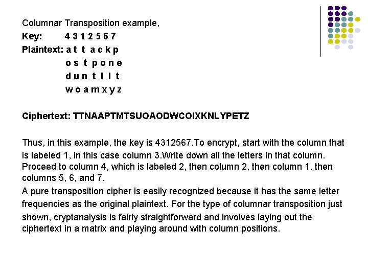 Columnar Transposition example, Key: 4312567 Plaintext: a t t a c k p os