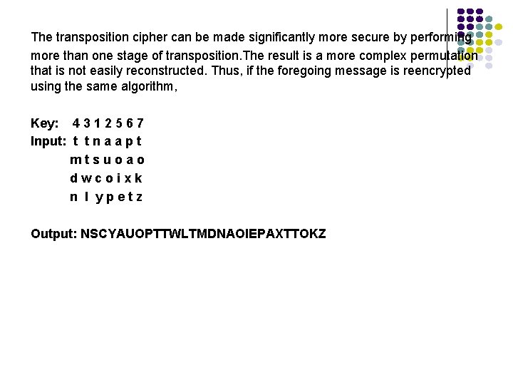 The transposition cipher can be made significantly more secure by performing more than one