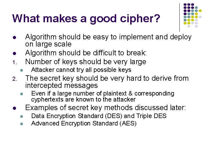 What makes a good cipher? Algorithm should be easy to implement and deploy on
