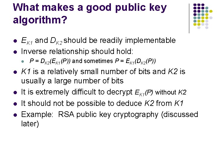 What makes a good public key algorithm? l l EK 1 and DK 2