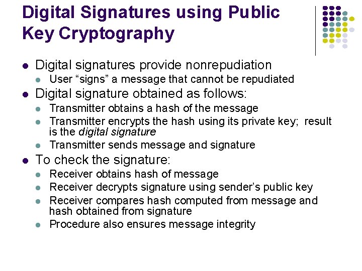 Digital Signatures using Public Key Cryptography l Digital signatures provide nonrepudiation l l Digital