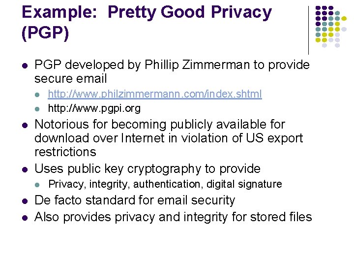 Example: Pretty Good Privacy (PGP) l PGP developed by Phillip Zimmerman to provide secure