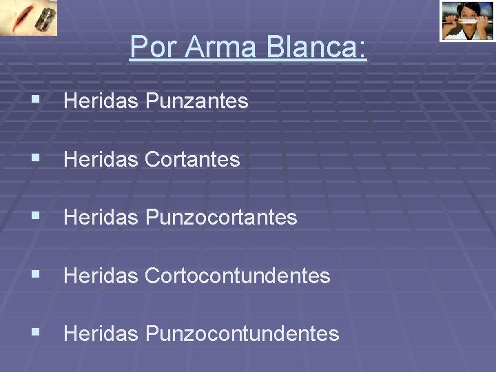 Por Arma Blanca: § Heridas Punzantes § Heridas Cortantes § Heridas Punzocortantes § Heridas Por Arma Blanca: § Heridas Punzantes § Heridas Cortantes § Heridas Punzocortantes § Heridas