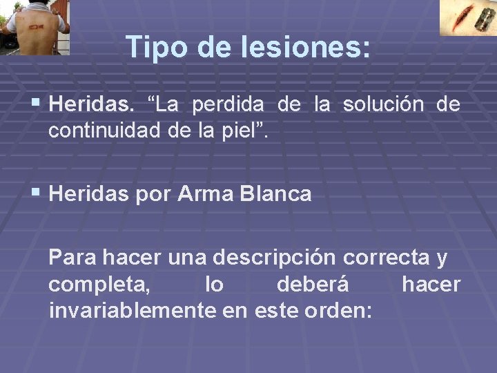 Tipo de lesiones: § Heridas. “La perdida de la solución de continuidad de la Tipo de lesiones: § Heridas. “La perdida de la solución de continuidad de la