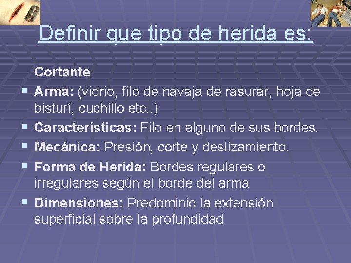 Definir que tipo de herida es: § § § Cortante Arma: (vidrio, filo de Definir que tipo de herida es: § § § Cortante Arma: (vidrio, filo de
