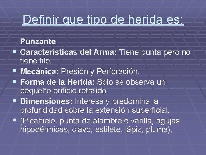 Definir que tipo de herida es: § § § Punzante Características del Arma: Tiene Definir que tipo de herida es: § § § Punzante Características del Arma: Tiene