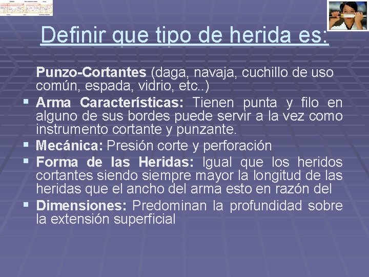Definir que tipo de herida es: § § Punzo-Cortantes (daga, navaja, cuchillo de uso Definir que tipo de herida es: § § Punzo-Cortantes (daga, navaja, cuchillo de uso