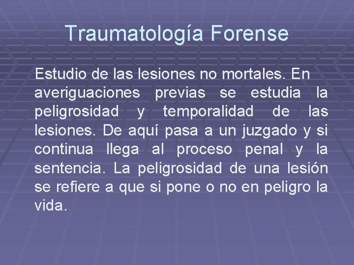 Traumatología Forense Estudio de las lesiones no mortales. En averiguaciones previas se estudia la Traumatología Forense Estudio de las lesiones no mortales. En averiguaciones previas se estudia la