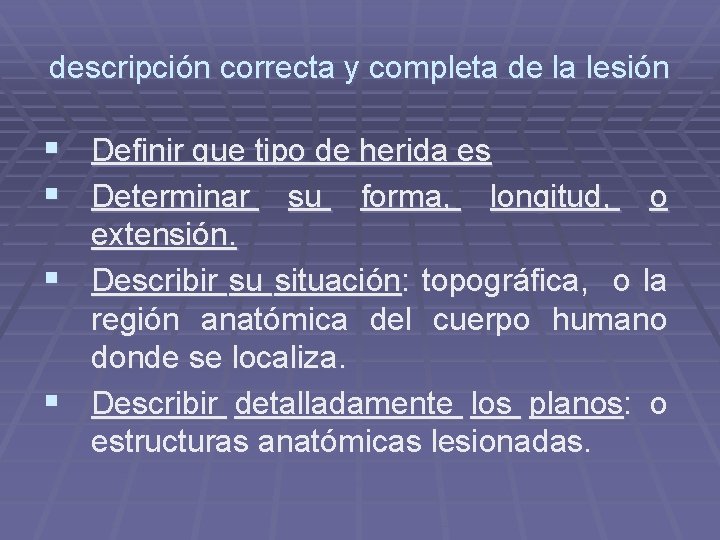 descripción correcta y completa de la lesión § Definir que tipo de herida es descripción correcta y completa de la lesión § Definir que tipo de herida es