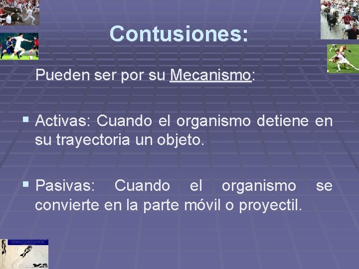 Contusiones: Pueden ser por su Mecanismo: § Activas: Cuando el organismo detiene en su Contusiones: Pueden ser por su Mecanismo: § Activas: Cuando el organismo detiene en su