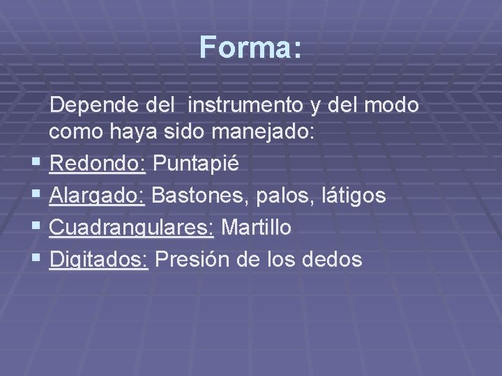 Forma: Depende del instrumento y del modo como haya sido manejado: § Redondo: Puntapié Forma: Depende del instrumento y del modo como haya sido manejado: § Redondo: Puntapié