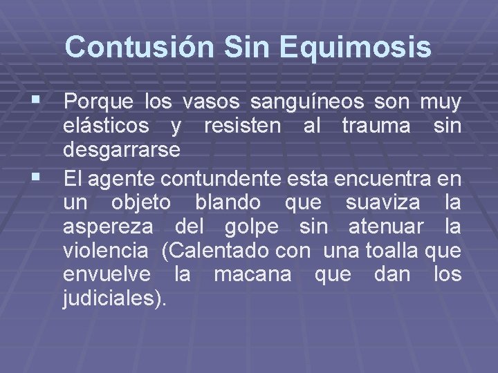 Contusión Sin Equimosis § Porque los vasos sanguíneos son muy elásticos y resisten al Contusión Sin Equimosis § Porque los vasos sanguíneos son muy elásticos y resisten al