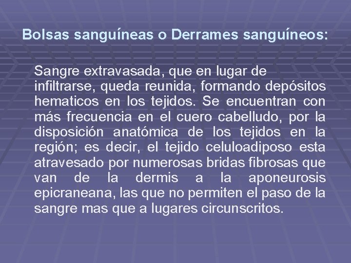 Bolsas sanguíneas o Derrames sanguíneos: Sangre extravasada, que en lugar de infiltrarse, queda reunida, Bolsas sanguíneas o Derrames sanguíneos: Sangre extravasada, que en lugar de infiltrarse, queda reunida,