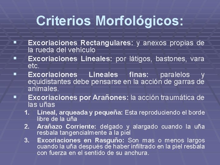 Criterios Morfológicos: § § Excoriaciones Rectangulares: y anexos propias de la rueda del vehículo Criterios Morfológicos: § § Excoriaciones Rectangulares: y anexos propias de la rueda del vehículo