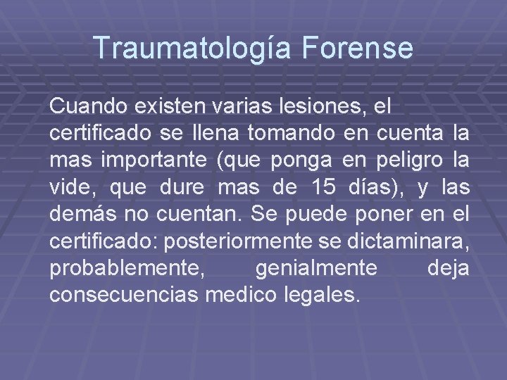 Traumatología Forense Cuando existen varias lesiones, el certificado se llena tomando en cuenta la Traumatología Forense Cuando existen varias lesiones, el certificado se llena tomando en cuenta la