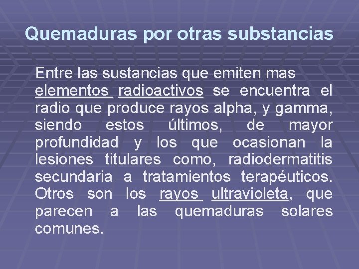 Quemaduras por otras substancias Entre las sustancias que emiten mas elementos radioactivos se encuentra Quemaduras por otras substancias Entre las sustancias que emiten mas elementos radioactivos se encuentra