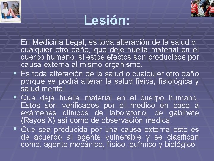Lesión: § § § En Medicina Legal, es toda alteración de la salud o Lesión: § § § En Medicina Legal, es toda alteración de la salud o