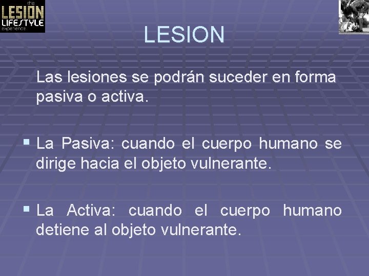 LESION Las lesiones se podrán suceder en forma pasiva o activa. § La Pasiva: LESION Las lesiones se podrán suceder en forma pasiva o activa. § La Pasiva: