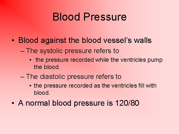 Blood Pressure • Blood against the blood vessel’s walls – The systolic pressure refers