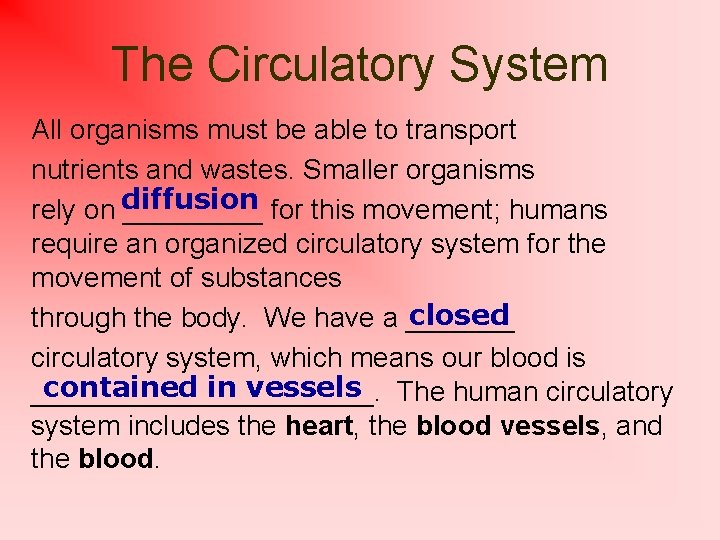 The Circulatory System All organisms must be able to transport nutrients and wastes. Smaller