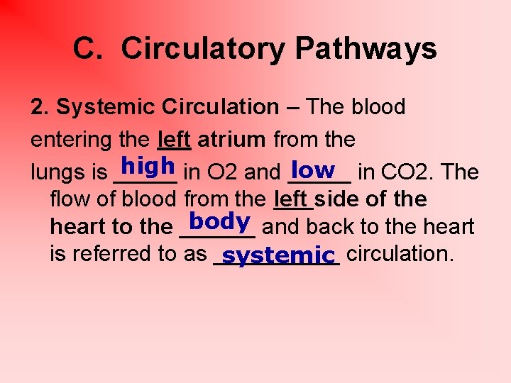 C. Circulatory Pathways 2. Systemic Circulation – The blood entering the left atrium from