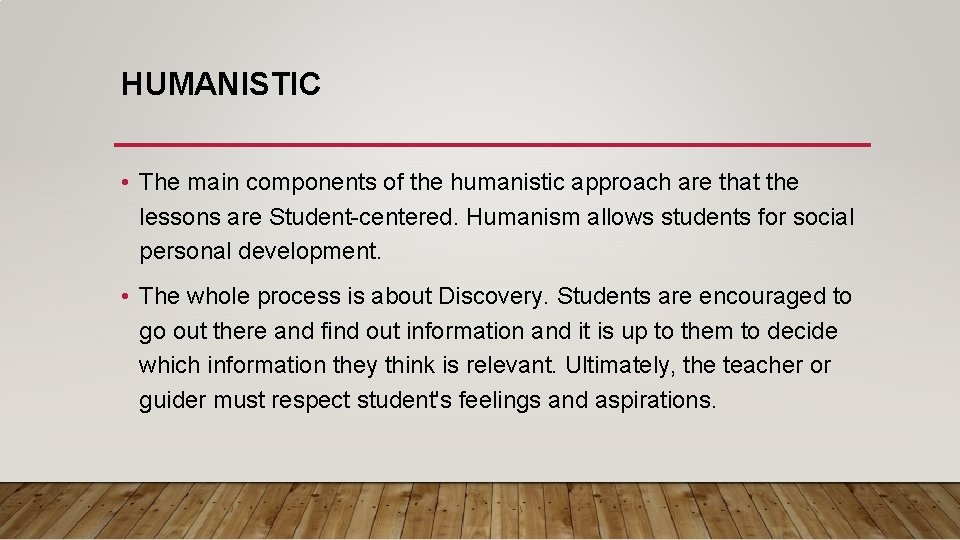 HUMANISTIC • The main components of the humanistic approach are that the lessons are