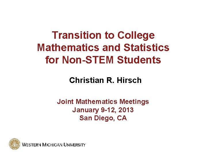 Transition to College Mathematics and Statistics for Non-STEM Students Christian R. Hirsch Joint Mathematics