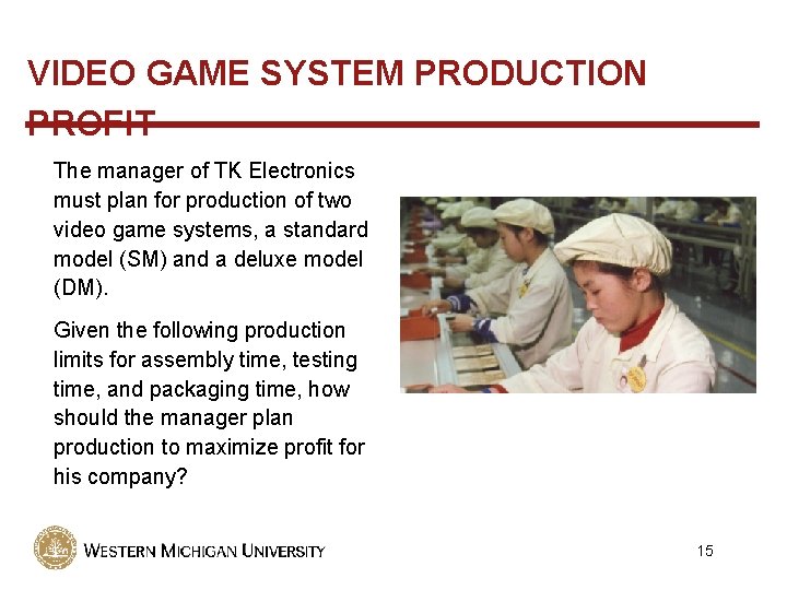 VIDEO GAME SYSTEM PRODUCTION PROFIT The manager of TK Electronics must plan for production