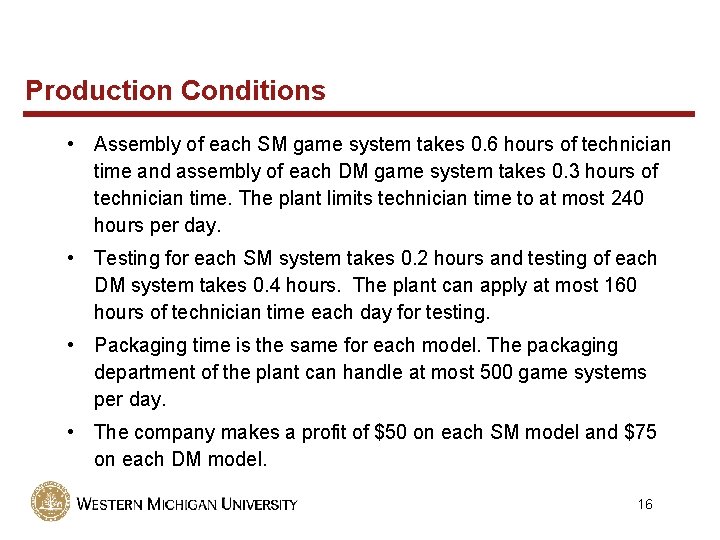 Production Conditions • Assembly of each SM game system takes 0. 6 hours of