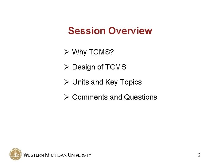 Session Overview Ø Why TCMS? Ø Design of TCMS Ø Units and Key Topics