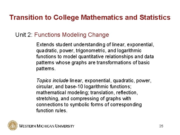 Transition to College Mathematics and Statistics Unit 2: Functions Modeling Change Extends student understanding