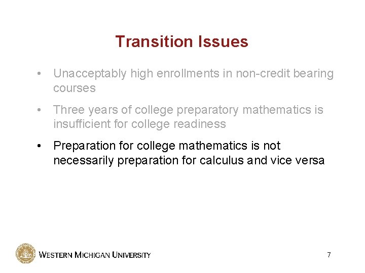 Transition Issues • Unacceptably high enrollments in non-credit bearing courses • Three years of