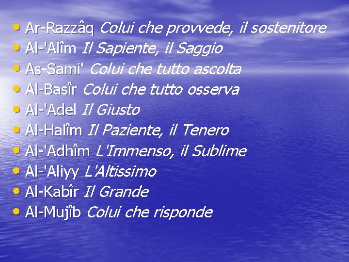  • Ar-Razzâq Colui che provvede, il sostenitore • Al-'Alîm Il Sapiente, il Saggio