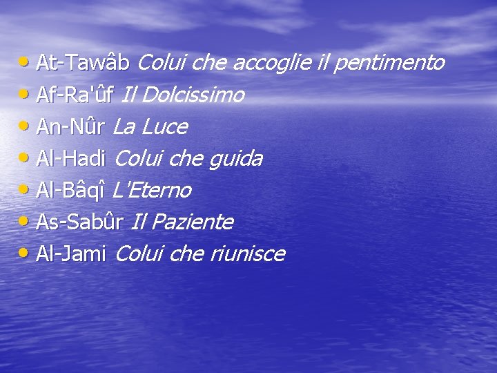  • At-Tawâb Colui che accoglie il pentimento • Af-Ra'ûf Il Dolcissimo • An-Nûr