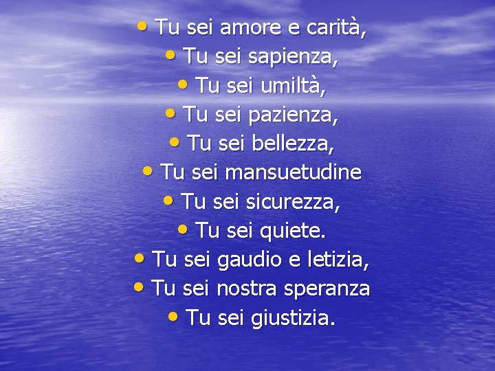  • Tu sei amore e carità, • Tu sei sapienza, • Tu sei