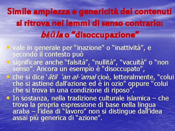 Simile ampiezza e genericità dei contenuti si ritrova nei lemmi di senso contrario: biṭāla