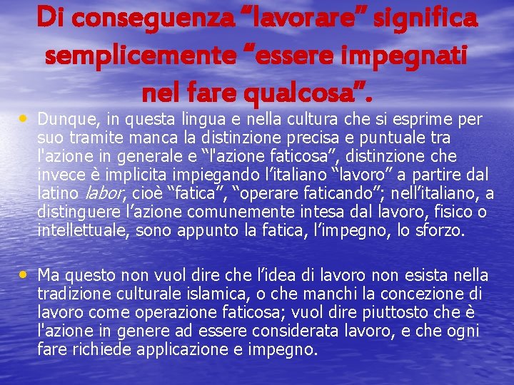 Di conseguenza “lavorare” significa semplicemente “essere impegnati nel fare qualcosa”. • Dunque, in questa
