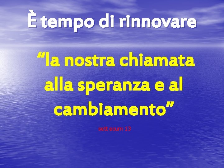 È tempo di rinnovare “la nostra chiamata alla speranza e al cambiamento” sett ecum