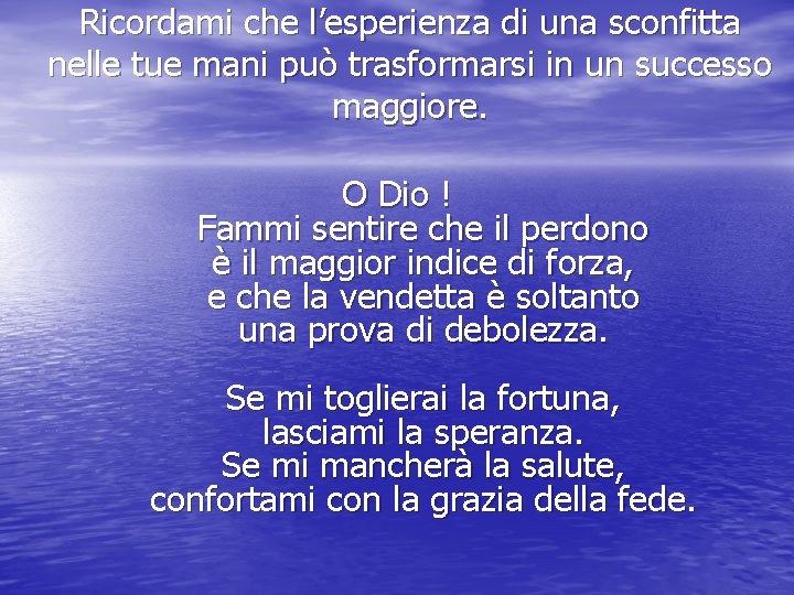 Ricordami che l’esperienza di una sconfitta nelle tue mani può trasformarsi in un successo