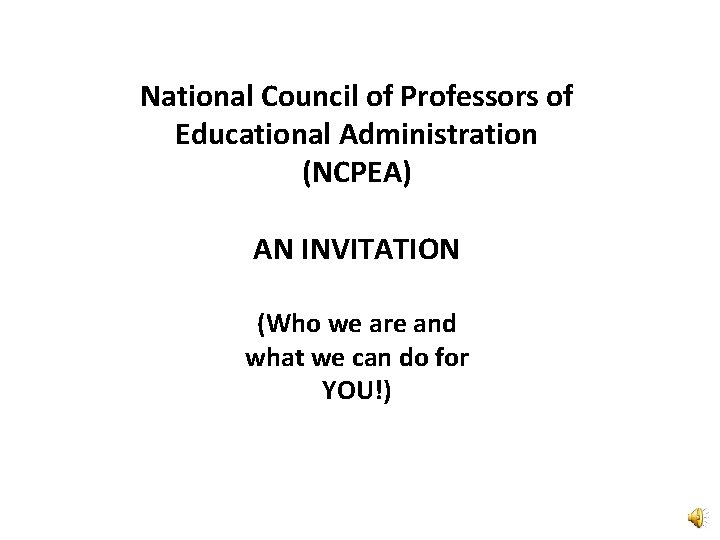 National Council of Professors of Educational Administration (NCPEA) AN INVITATION (Who we are and