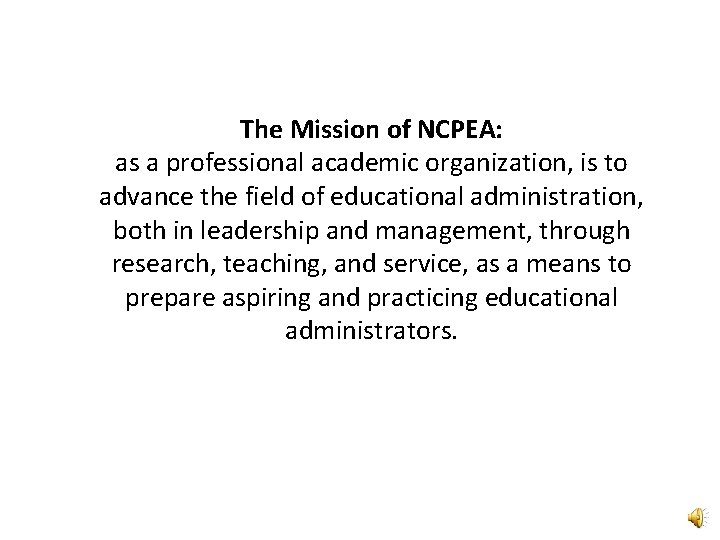 The Mission of NCPEA: as a professional academic organization, is to advance the field