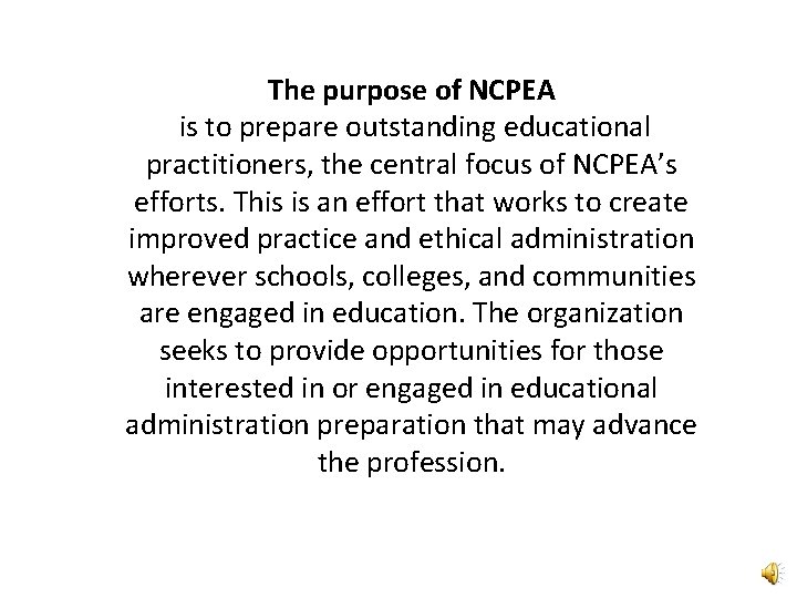 The purpose of NCPEA is to prepare outstanding educational practitioners, the central focus of