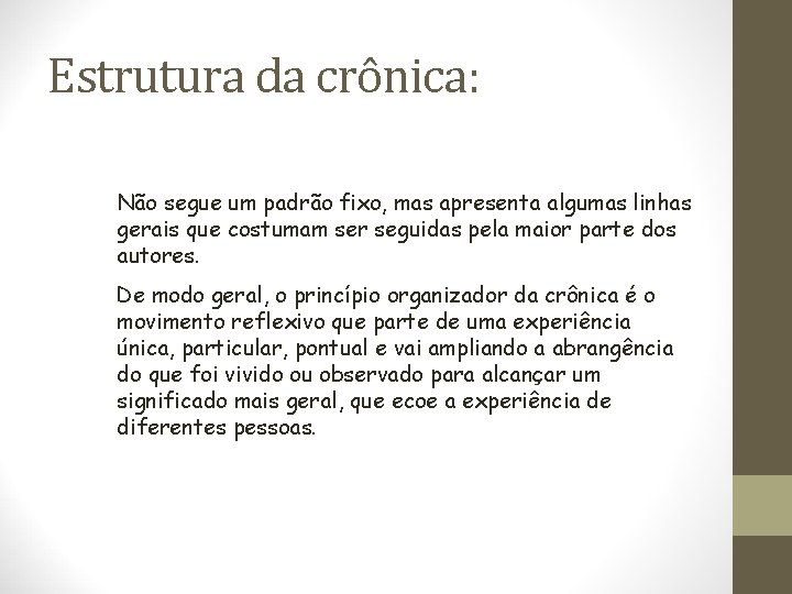 Estrutura da crônica: Não segue um padrão fixo, mas apresenta algumas linhas gerais que