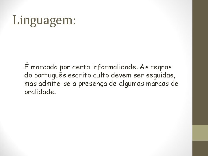 Linguagem: É marcada por certa informalidade. As regras do português escrito culto devem ser