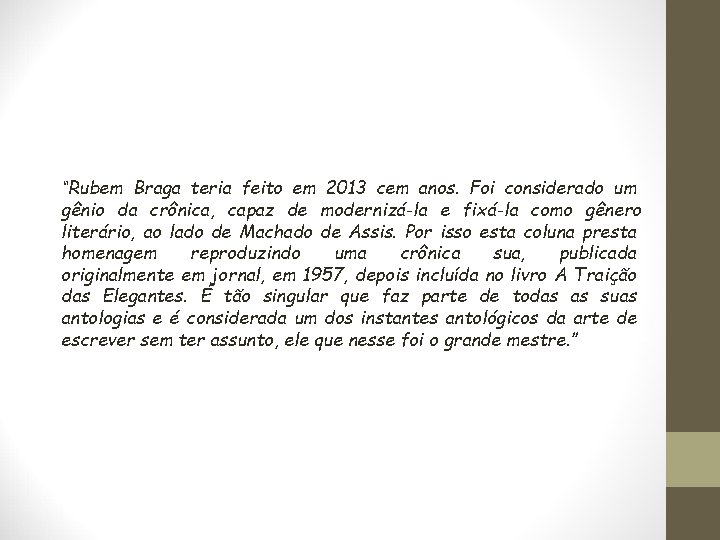 “Rubem Braga teria feito em 2013 cem anos. Foi considerado um gênio da crônica,