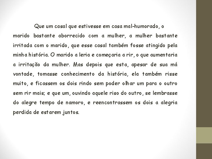 Que um casal que estivesse em casa mal-humorado, o marido bastante aborrecido com a